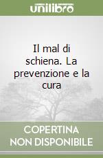 Il mal di schiena. La prevenzione e la cura libro