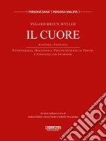 Il cuore. Anatomia, Fisiologia. Patofisiologia, diagnostica, principi generali di terapia e assistenza per infermieri. Ediz. illustrata libro