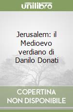 Jerusalem: il Medioevo verdiano di Danilo Donati libro