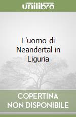 L'uomo di Neandertal in Liguria libro
