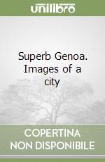 Superb Genoa. Images of a city libro