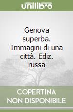 Genova superba. Immagini di una città. Ediz. russa libro