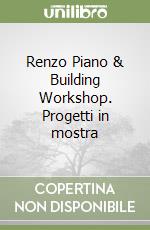 Renzo Piano & Building Workshop. Progetti in mostra