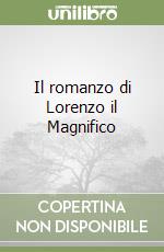 Il romanzo di Lorenzo il Magnifico libro