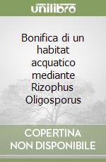 Bonifica di un habitat acquatico mediante Rizophus Oligosporus libro