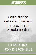 Carta storica del sacro romano impero. Per la Scuola media libro