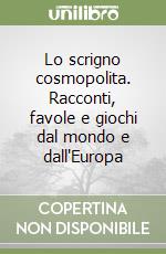 Lo scrigno cosmopolita. Racconti, favole e giochi dal mondo e dall'Europa libro