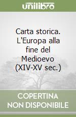 Carta storica. L'Europa alla fine del Medioevo (XIV-XV sec.) libro