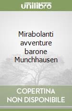 Mirabolanti avventure barone Munchhausen libro