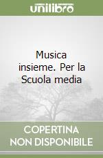 Musica insieme. Per la Scuola media libro