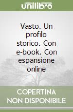 Vasto. Un profilo storico. Con e-book. Con espansione online libro