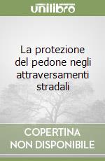 La protezione del pedone negli attraversamenti stradali