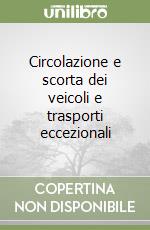 Circolazione e scorta dei veicoli e trasporti eccezionali libro