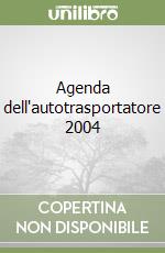 Agenda dell'autotrasportatore 2004 libro