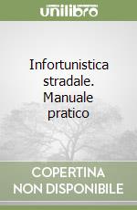 Infortunistica stradale. Manuale pratico