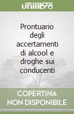 Prontuario degli accertamenti di alcool e droghe sui conducenti libro