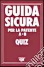 Guida sicura per la patente A-B. Quiz libro