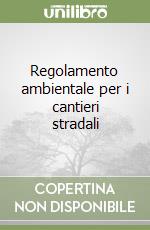 Regolamento ambientale per i cantieri stradali