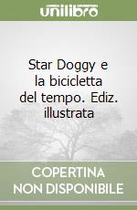 Star Doggy e la bicicletta del tempo. Ediz. illustrata