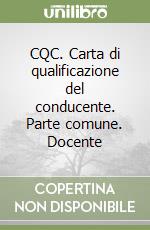 CQC. Carta di qualificazione del conducente. Parte comune. Docente libro