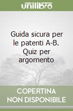 Guida sicura per le patenti A-B. Quiz per argomento libro