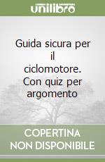 Guida sicura per il ciclomotore. Con quiz per argomento libro