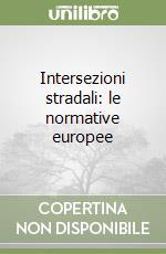 Intersezioni stradali: le normative europee libro