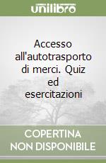 Accesso all'autotrasporto di merci. Quiz ed esercitazioni libro