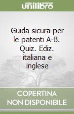 Guida sicura per le patenti A-B. Quiz. Ediz. italiana e inglese libro