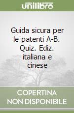 Guida sicura per le patenti A-B. Quiz. Ediz. italiana e cinese libro