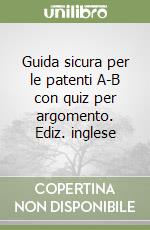 Guida sicura per le patenti A-B con quiz per argomento. Ediz. inglese libro