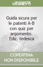 Guida sicura per le patenti A-B con quiz per argomento. Ediz. tedesca libro