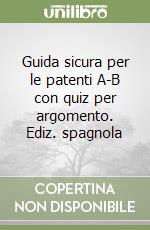 Guida sicura per le patenti A-B con quiz per argomento. Ediz. spagnola libro