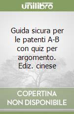 Guida sicura per le patenti A-B con quiz per argomento. Ediz. cinese libro