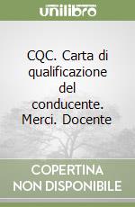 CQC. Carta di qualificazione del conducente. Merci. Docente libro