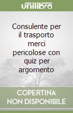 Consulente per il trasporto merci pericolose con quiz per argomento