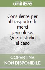 Consulente per il trasporto di merci pericolose. Quiz e studid el caso libro