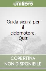 Guida sicura per il ciclomotore. Quiz libro