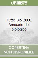 Tutto Bio 2008. Annuario del biologico libro