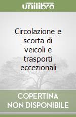 Circolazione e scorta di veicoli e trasporti eccezionali libro