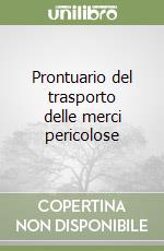 Prontuario del trasporto delle merci pericolose libro