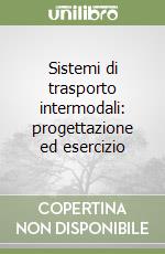 Sistemi di trasporto intermodali: progettazione ed esercizio libro