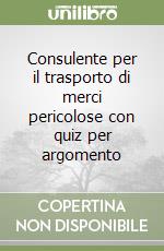 Consulente per il trasporto di merci pericolose con quiz per argomento libro