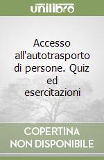 Accesso all'autotrasporto di persone. Quiz ed esercitazioni libro