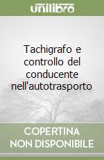 Tachigrafo e controllo del conducente nell'autotrasporto libro