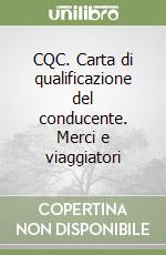 CQC. Carta di qualificazione del conducente. Merci e viaggiatori libro