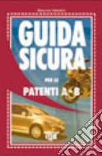 Guida sicura per le patenti A-B libro