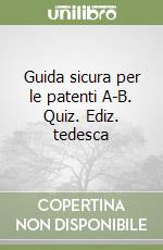 Guida sicura per le patenti A-B. Quiz. Ediz. tedesca libro