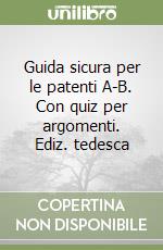 Guida sicura per le patenti A-B. Con quiz per argomenti. Ediz. tedesca libro