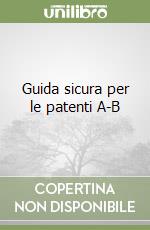 Guida sicura per le patenti A-B libro